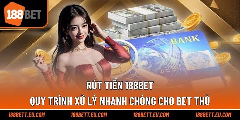Rút Tiền 188bet - Quy Trình Xử Lý Nhanh Chóng Cho Bet Thủ